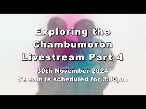 Exploring the Chambumoron, Lectures and Discussion Part 4 - 30th November 2024